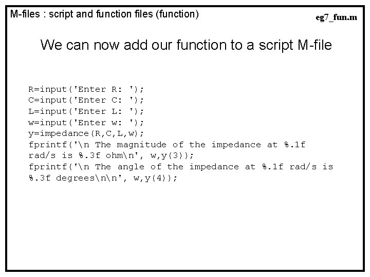 M-files : script and function files (function) eg 7_fun. m We can now add