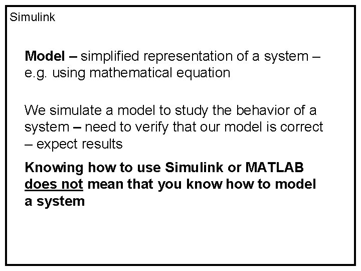 Simulink Model – simplified representation of a system – e. g. using mathematical equation