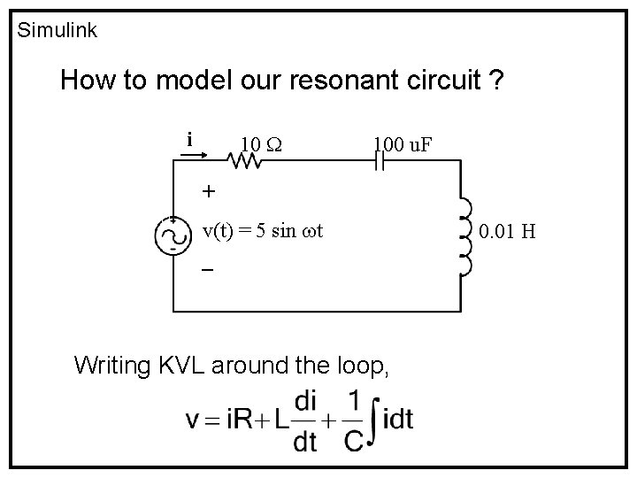 Simulink How to model our resonant circuit ? i 10 100 u. F +