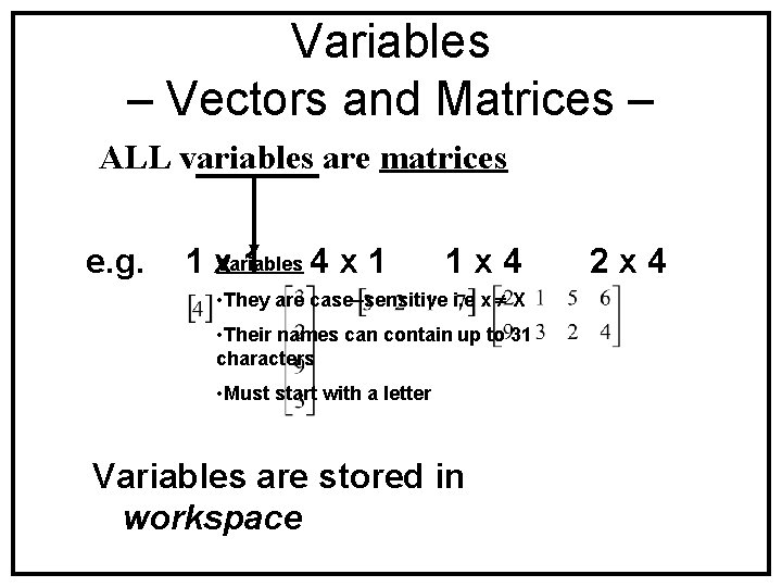 Variables – Vectors and Matrices – ALL variables are matrices e. g. 1 x.