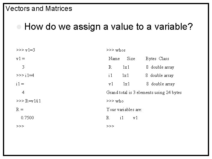 Vectors and Matrices l How >>> v 1=3 v 1 = 3 do we
