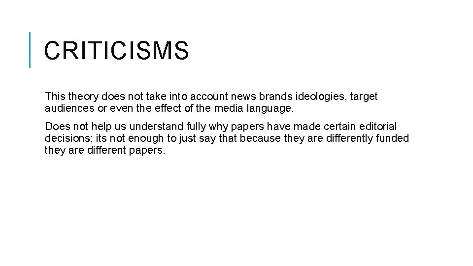 CRITICISMS This theory does not take into account news brands ideologies, target audiences or
