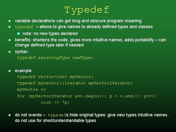 Typedef variable declarations can get long and obscure program meaning typedef – allows to