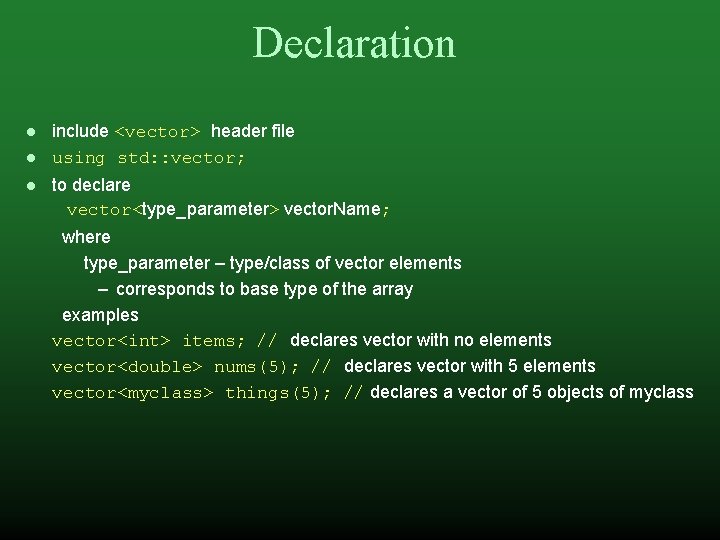 Declaration include <vector> header file using std: : vector; to declare vector<type_parameter> vector. Name;