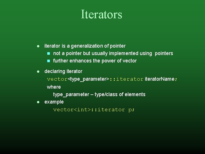 Iterators iterator is a generalization of pointer not a pointer but usually implemented using