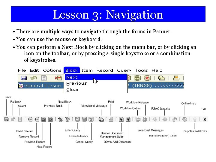 Lesson 3: Navigation • There are multiple ways to navigate through the forms in