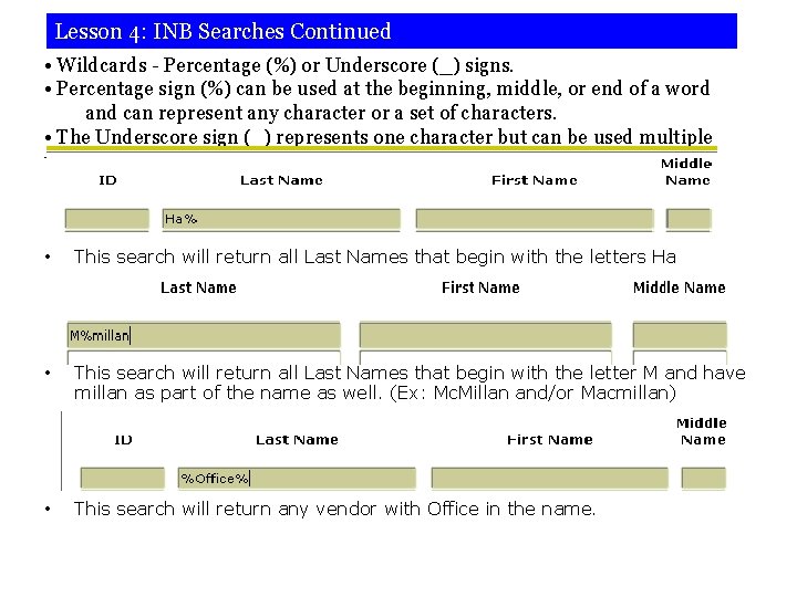 Lesson 4: INB Searches Continued • Wildcards - Percentage (%) or Underscore (_) signs.