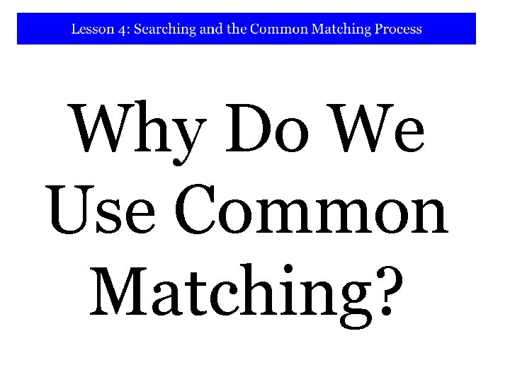 Why Do We Use Common Matching? 