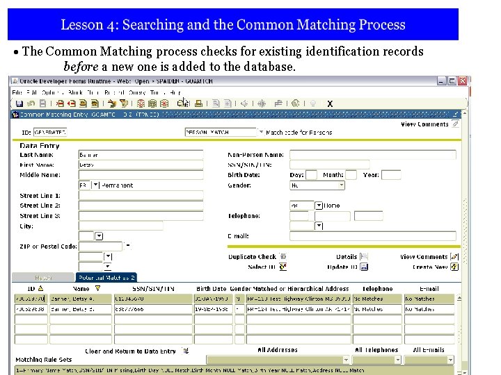 • The Common Matching process checks for existing identification records before a new