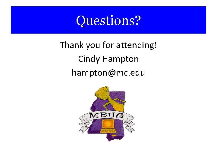 Questions? Thank you for attending! Cindy Hampton hampton@mc. edu 