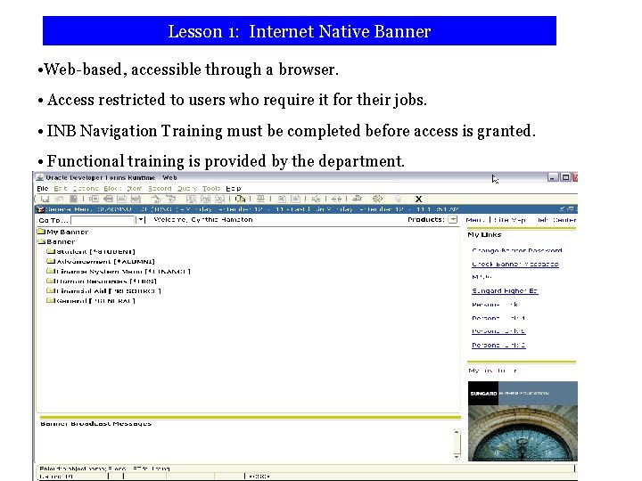 Lesson 1: Internet Native Banner • Web-based, accessible through a browser. • Access restricted