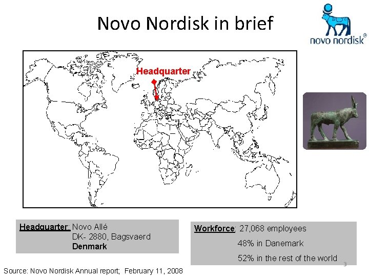 Novo Nordisk in brief Headquarter: Novo Allé DK- 2880, Bagsvaerd Denmark Workforce: 27, 068