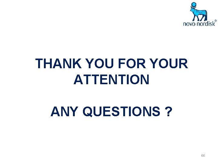 THANK YOU FOR YOUR ATTENTION ANY QUESTIONS ? 66 