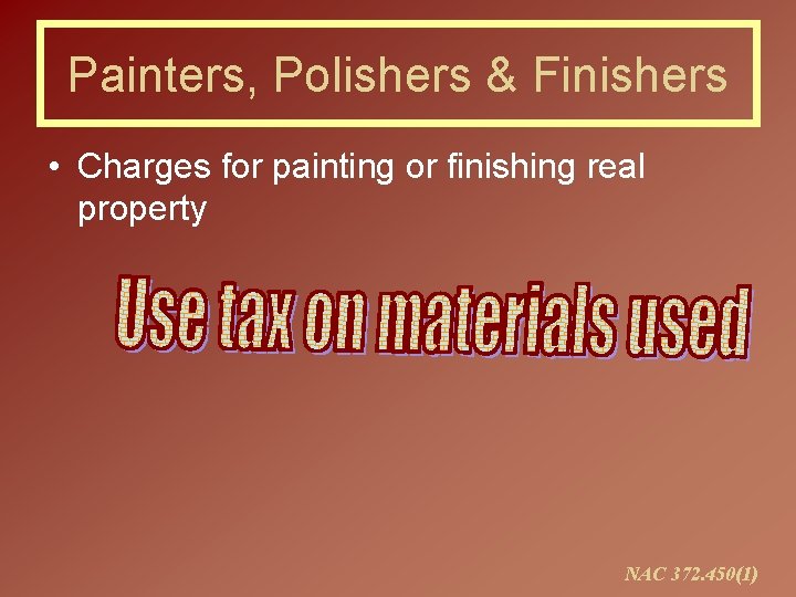 Painters, Polishers & Finishers • Charges for painting or finishing real property NAC 372.