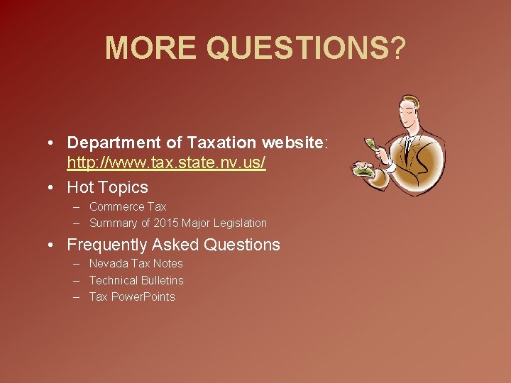 MORE QUESTIONS? • Department of Taxation website: http: //www. tax. state. nv. us/ •