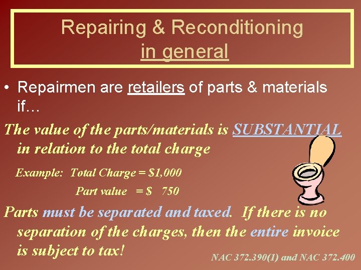 Repairing & Reconditioning in general • Repairmen are retailers of parts & materials if…