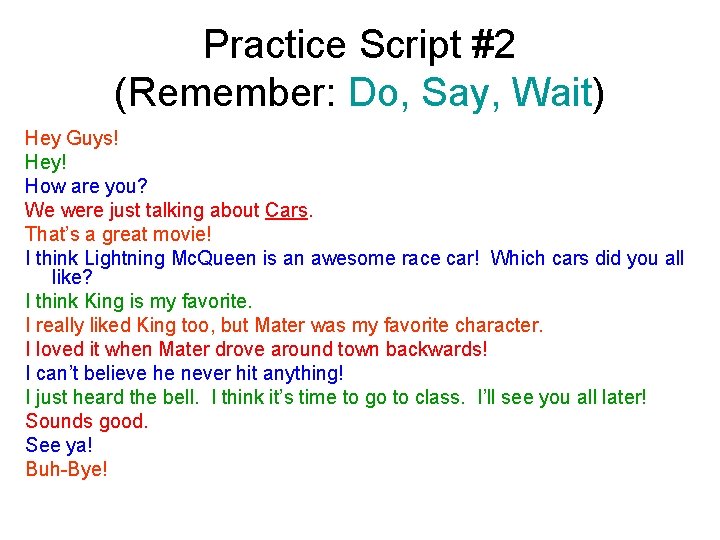 Practice Script #2 (Remember: Do, Say, Wait) Hey Guys! Hey! How are you? We