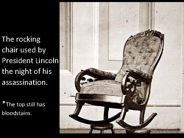 The rocking chair used by President Lincoln the night of his assassination. *The top