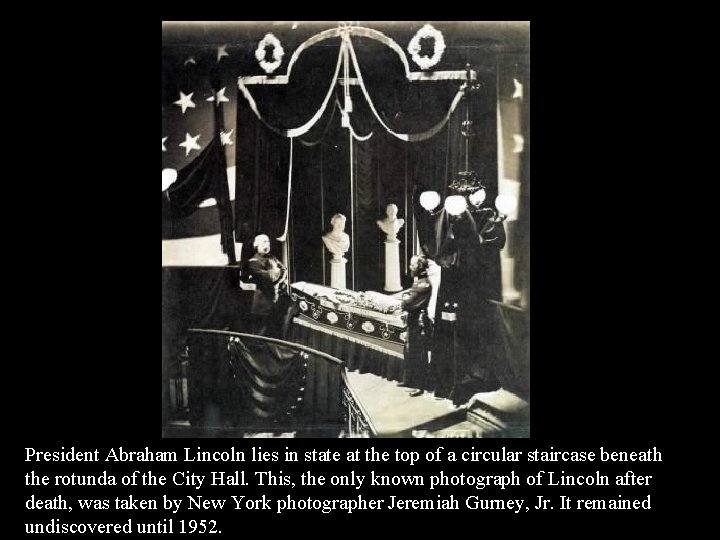 President Abraham Lincoln lies in state at the top of a circular staircase beneath