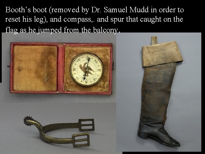 Booth’s boot (removed by Dr. Samuel Mudd in order to reset his leg), and