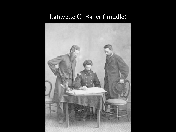 Lafayette C. Baker (middle) 