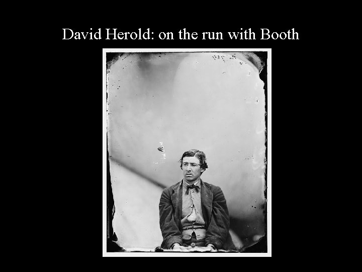 David Herold: on the run with Booth 