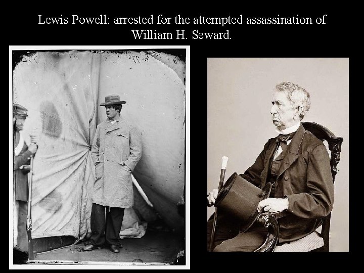 Lewis Powell: arrested for the attempted assassination of William H. Seward. 