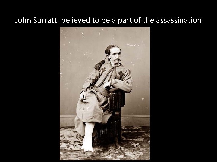 John Surratt: believed to be a part of the assassination 