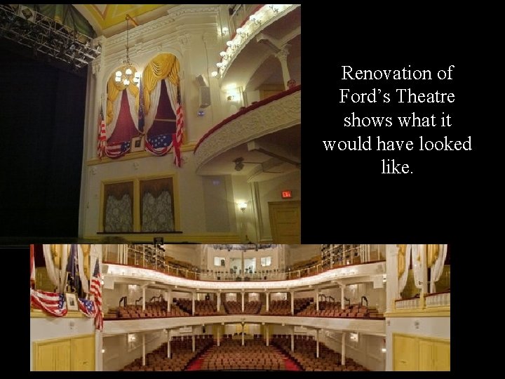 Renovation of Ford’s Theatre shows what it would have looked like. 