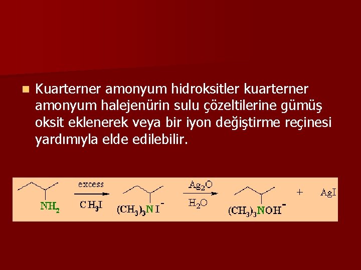 n Kuarterner amonyum hidroksitler kuarterner amonyum halejenürin sulu çözeltilerine gümüş oksit eklenerek veya bir