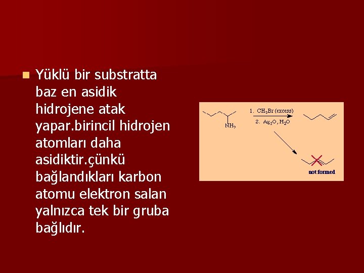 n Yüklü bir substratta baz en asidik hidrojene atak yapar. birincil hidrojen atomları daha