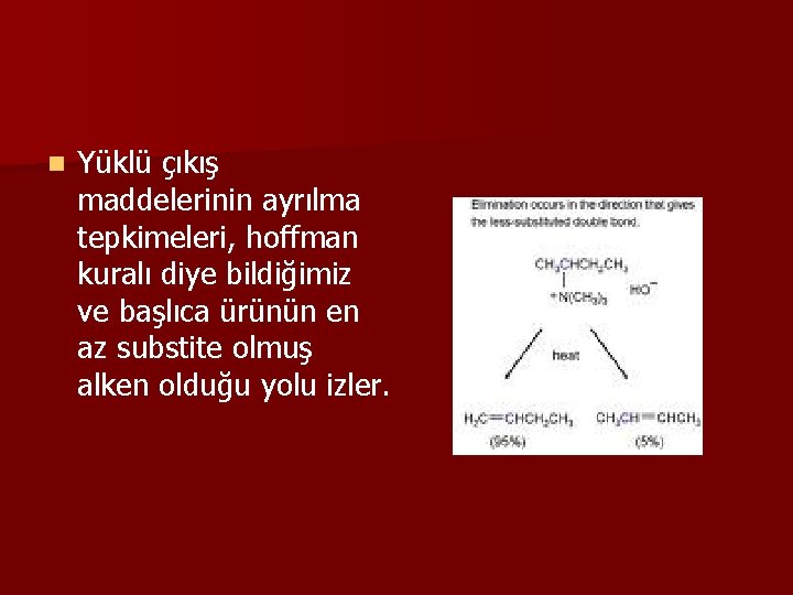 n Yüklü çıkış maddelerinin ayrılma tepkimeleri, hoffman kuralı diye bildiğimiz ve başlıca ürünün en