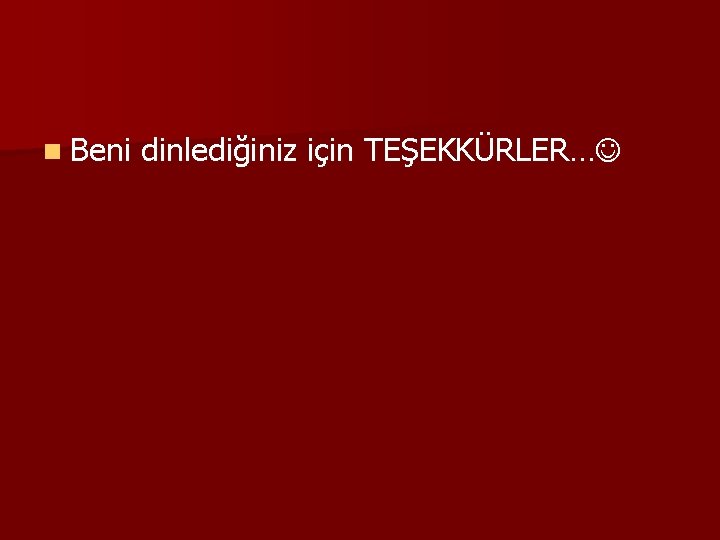 n Beni dinlediğiniz için TEŞEKKÜRLER… 