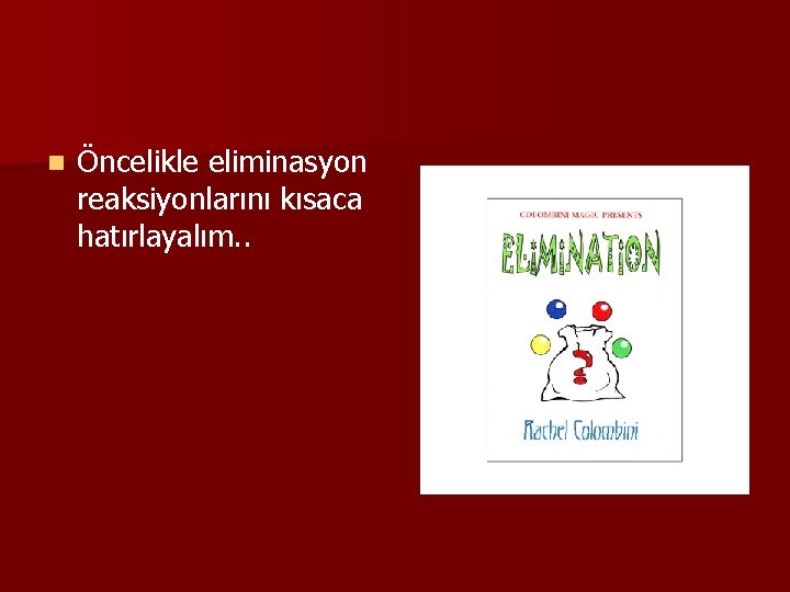 n Öncelikle eliminasyon reaksiyonlarını kısaca hatırlayalım. . 
