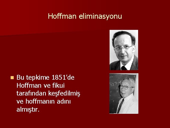 Hoffman eliminasyonu n Bu tepkime 1851’de Hoffman ve fikui tarafından keşfedilmiş ve hoffmanın adını