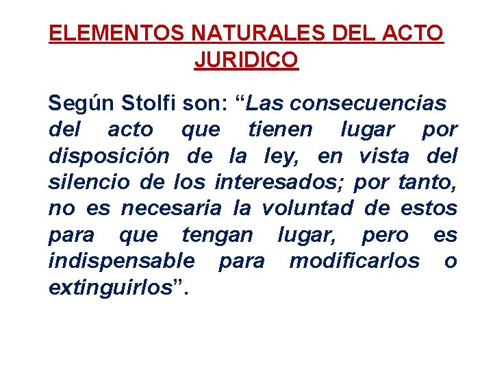 ELEMENTOS NATURALES DEL ACTO JURIDICO Según Stolfi son: “Las consecuencias del acto que tienen