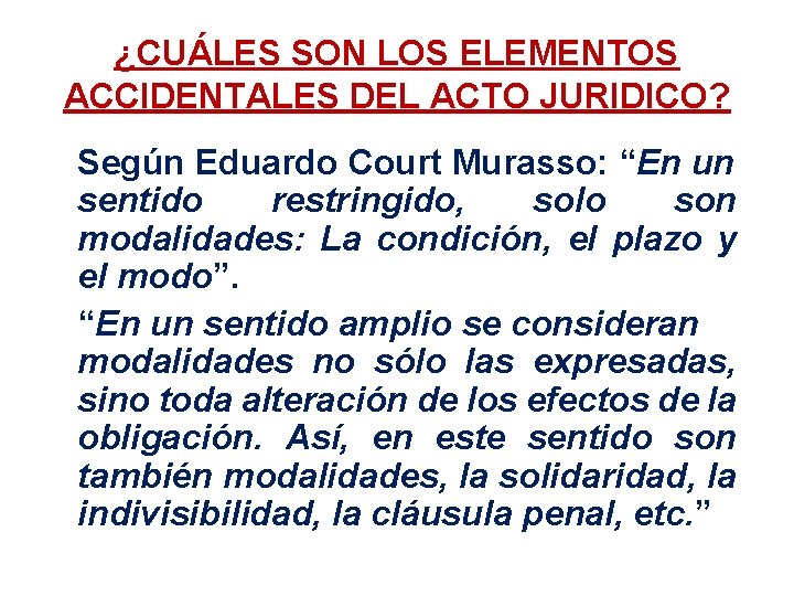 ¿CUÁLES SON LOS ELEMENTOS ACCIDENTALES DEL ACTO JURIDICO? Según Eduardo Court Murasso: “En un