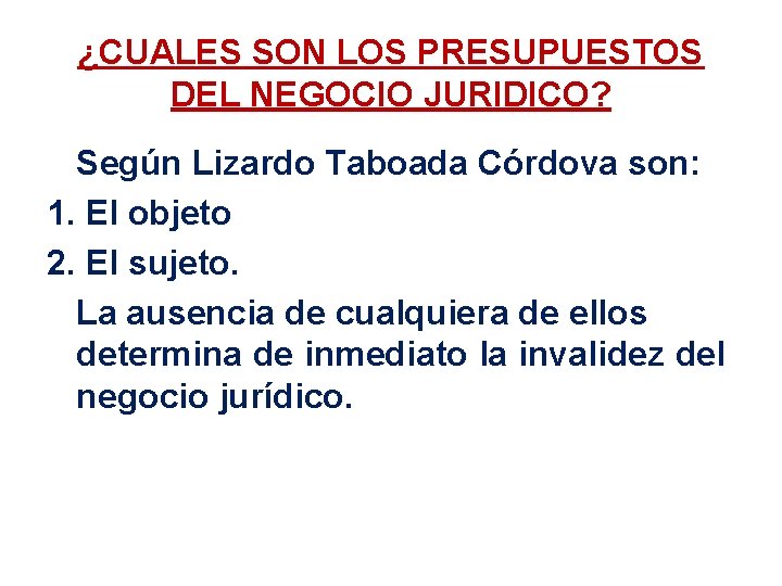 ¿CUALES SON LOS PRESUPUESTOS DEL NEGOCIO JURIDICO? Según Lizardo Taboada Córdova son: 1. El