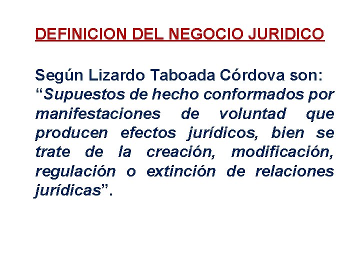 DEFINICION DEL NEGOCIO JURIDICO Según Lizardo Taboada Córdova son: “Supuestos de hecho conformados por