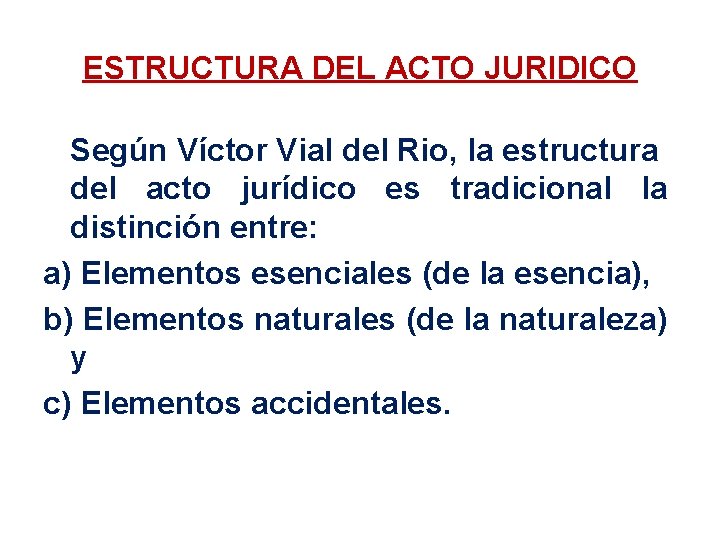 ESTRUCTURA DEL ACTO JURIDICO Según Víctor Vial del Rio, la estructura del acto jurídico