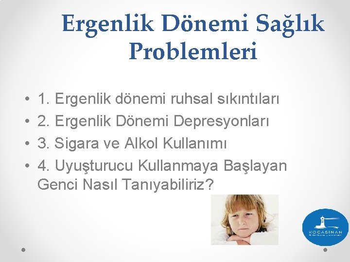 Ergenlik Dönemi Sağlık Problemleri • • 1. Ergenlik dönemi ruhsal sıkıntıları 2. Ergenlik Dönemi Ergenlik Dönemi Sağlık Problemleri • • 1. Ergenlik dönemi ruhsal sıkıntıları 2. Ergenlik Dönemi