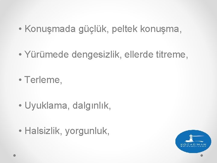 • Konuşmada güçlük, peltek konuşma, • Yürümede dengesizlik, ellerde titreme, • Terleme, • • Konuşmada güçlük, peltek konuşma, • Yürümede dengesizlik, ellerde titreme, • Terleme, •