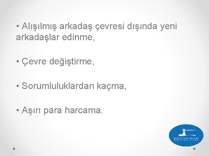 • Alışılmış arkadaş çevresi dışında yeni arkadaşlar edinme, • Çevre değiştirme, • Sorumluluklardan • Alışılmış arkadaş çevresi dışında yeni arkadaşlar edinme, • Çevre değiştirme, • Sorumluluklardan