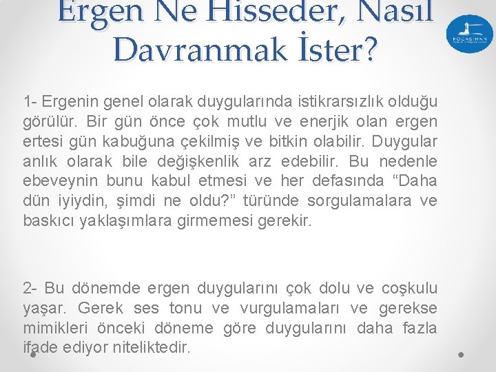 Ergen Ne Hisseder, Nasıl Davranmak İster? 1 - Ergenin genel olarak duygularında istikrarsızlık olduğu Ergen Ne Hisseder, Nasıl Davranmak İster? 1 - Ergenin genel olarak duygularında istikrarsızlık olduğu
