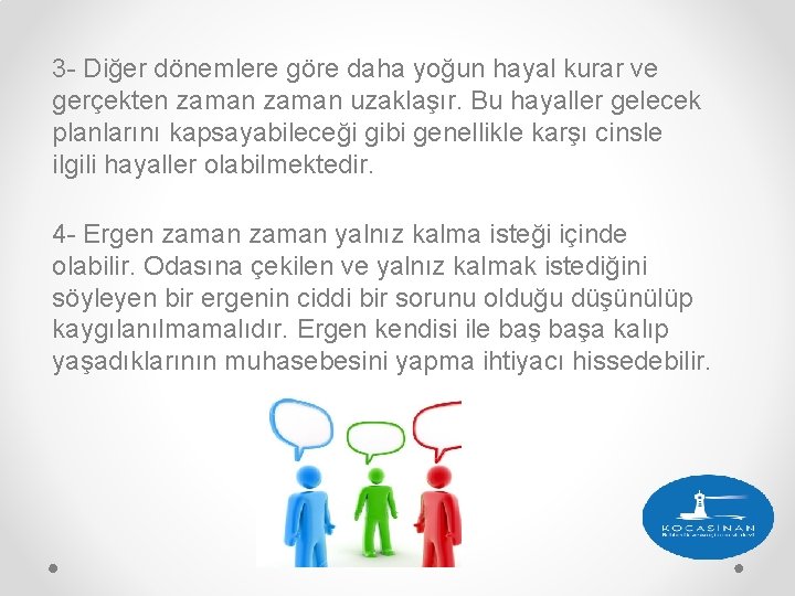 3 - Diğer dönemlere göre daha yoğun hayal kurar ve gerçekten zaman uzaklaşır. Bu 3 - Diğer dönemlere göre daha yoğun hayal kurar ve gerçekten zaman uzaklaşır. Bu