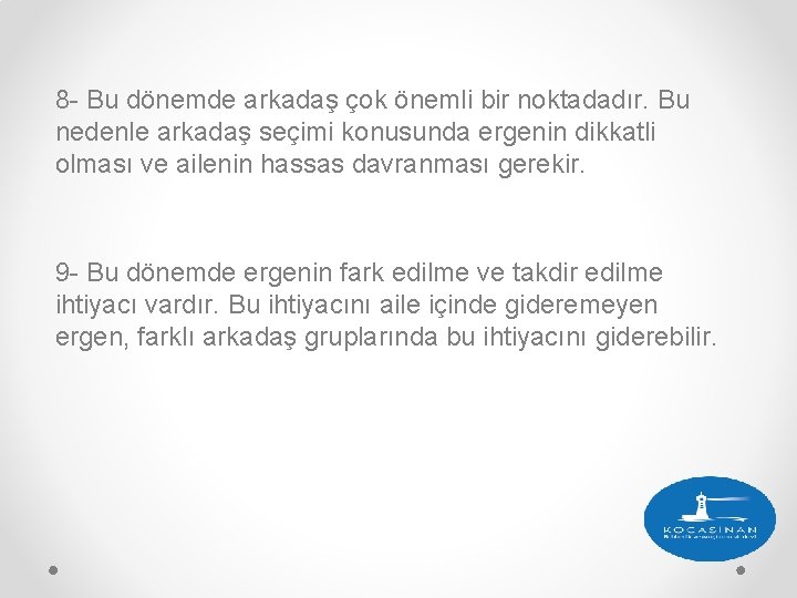 8 - Bu dönemde arkadaş çok önemli bir noktadadır. Bu nedenle arkadaş seçimi konusunda 8 - Bu dönemde arkadaş çok önemli bir noktadadır. Bu nedenle arkadaş seçimi konusunda