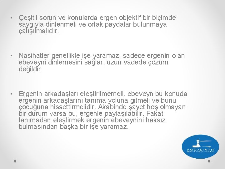 • Çeşitli sorun ve konularda ergen objektif bir biçimde saygıyla dinlenmeli ve ortak • Çeşitli sorun ve konularda ergen objektif bir biçimde saygıyla dinlenmeli ve ortak