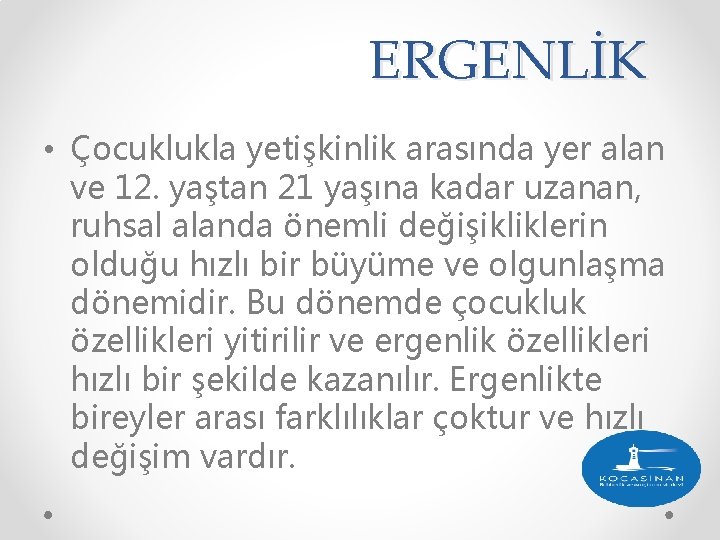 ERGENLİK • Çocuklukla yetişkinlik arasında yer alan ve 12. yaştan 21 yaşına kadar uzanan, ERGENLİK • Çocuklukla yetişkinlik arasında yer alan ve 12. yaştan 21 yaşına kadar uzanan,