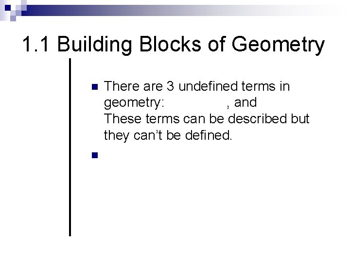 1. 1 Building Blocks of Geometry n n There are 3 undefined terms in
