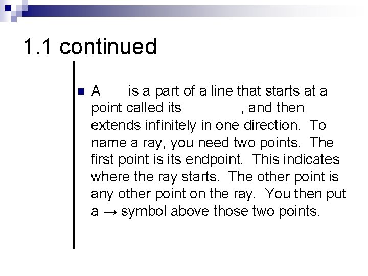 1. 1 continued n A ray is a part of a line that starts